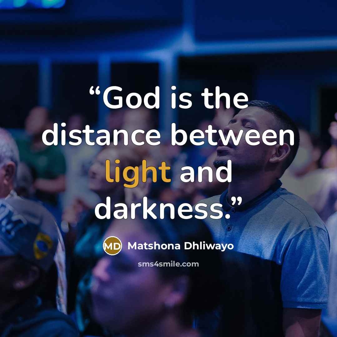 “God is the distance between light and darkness.” quote by Matshona Dhliwayo