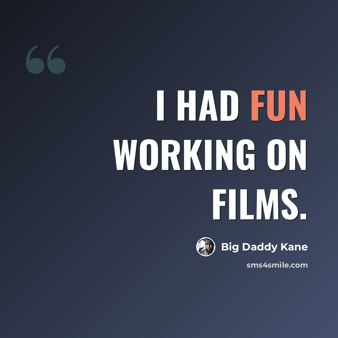 “I had fun working on films.” quote by Big Daddy Kane