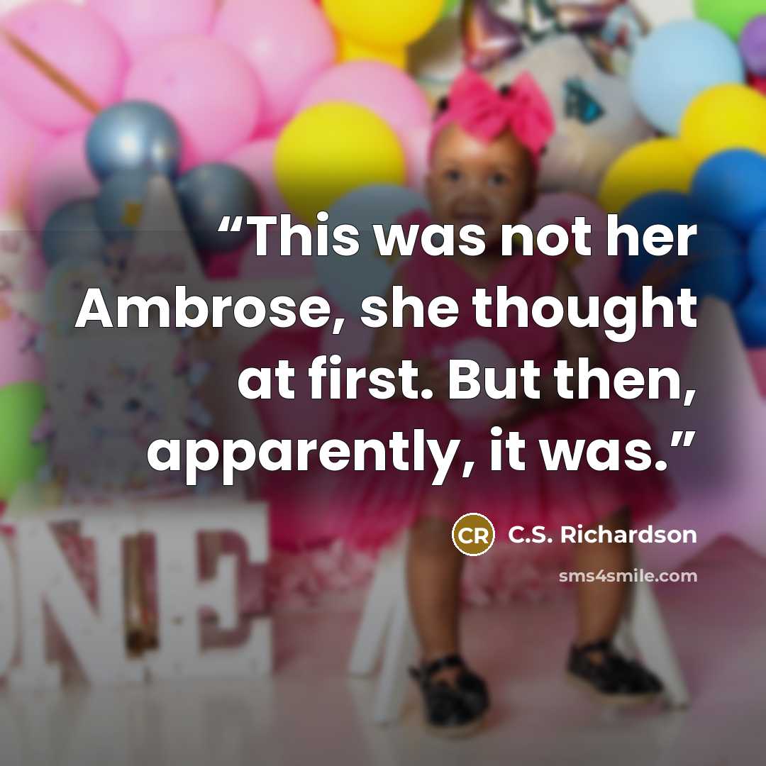 “This was not her Ambrose, she thought at first. But then, apparently, it was.” quote by C.S. Richardson