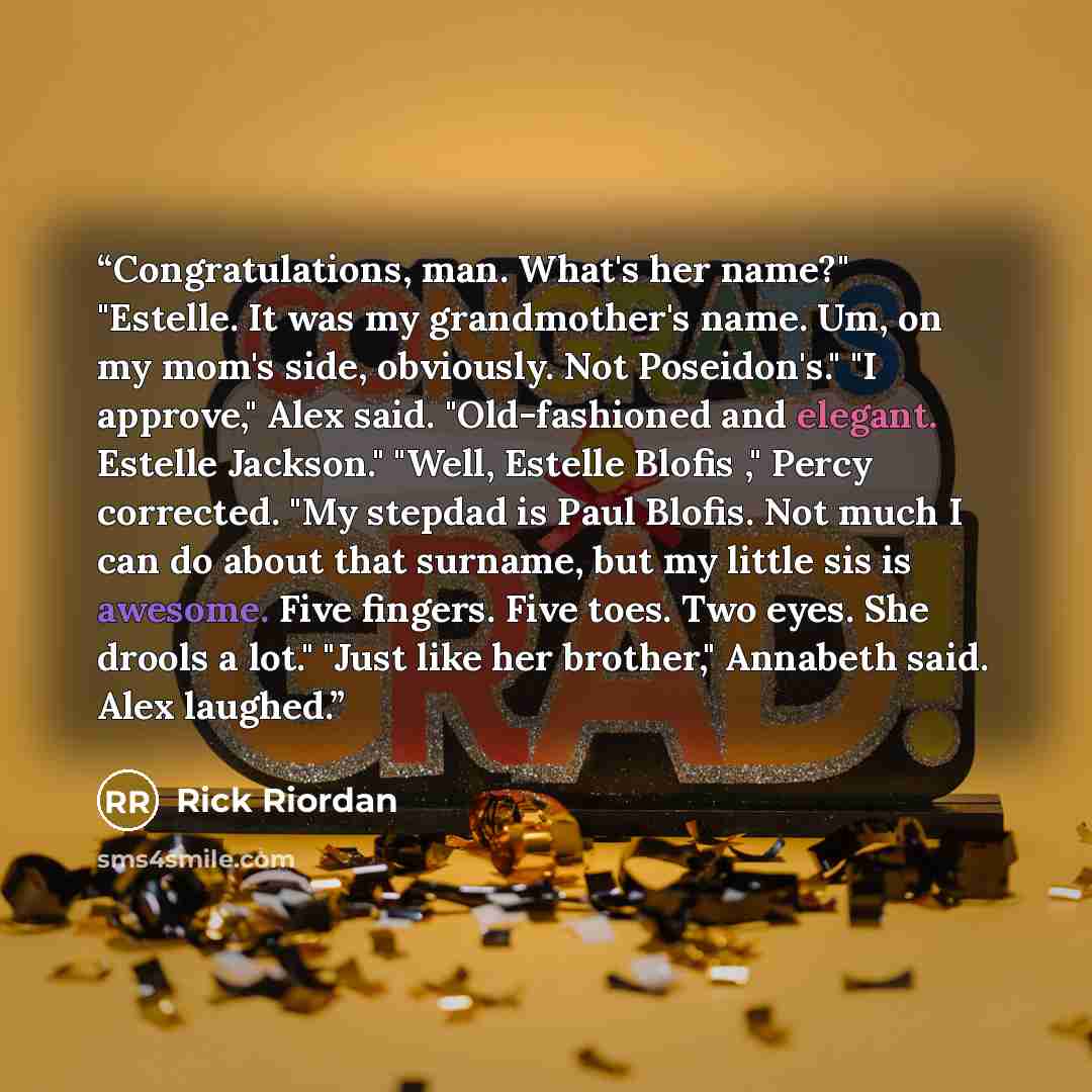 “Congratulations, man. What's her name?" "Estelle. It was my grandmother's name. Um, on my mom's side, obviously. Not Poseidon's." "I approve," Alex said. "Old-fashioned and elegant. Estelle Jackson." "Well, Estelle Blofis ," Percy corrected. "My stepdad is Paul Blofis. Not much I can do about that…” quote by Rick Riordan
