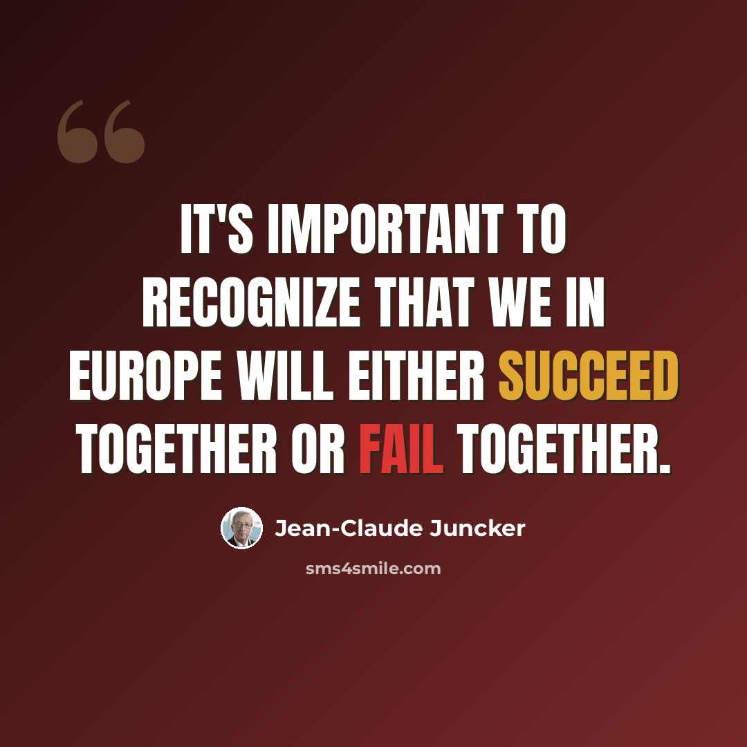 “It's important to recognize that we in Europe will either succeed together or fail together.” quote by Jean-Claude Juncker