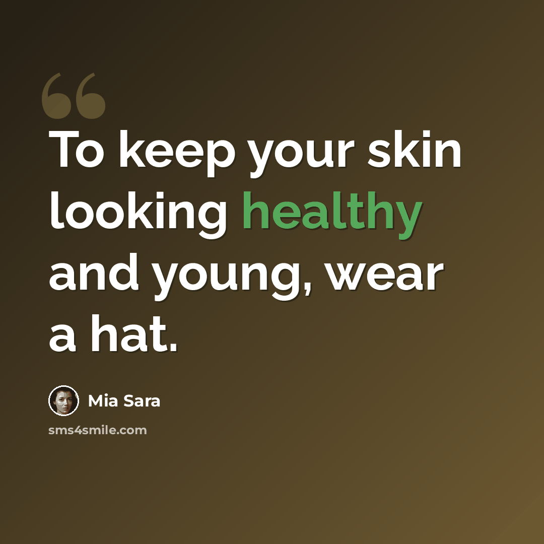 “To keep your skin looking healthy and young, wear a hat.” quote by Mia Sara