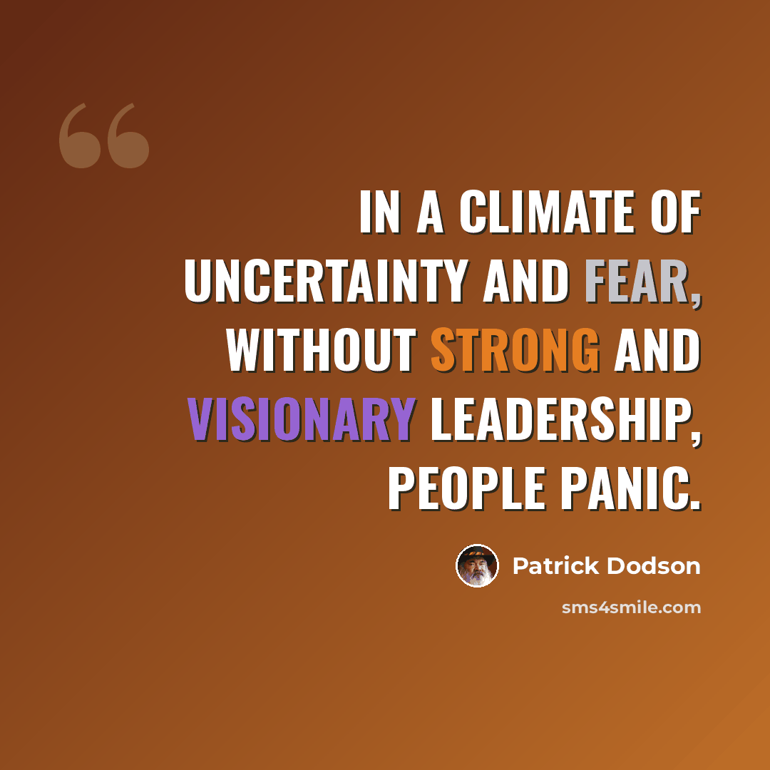 “In a climate of uncertainty and fear, without strong and visionary leadership, people panic.” quote by Patrick Dodson