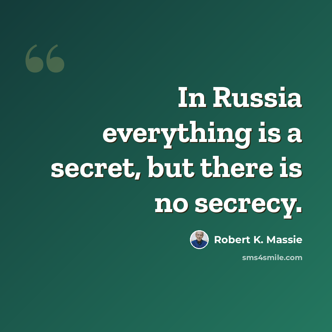 “In Russia everything is a secret, but there is no secrecy.” quote by Robert K. Massie