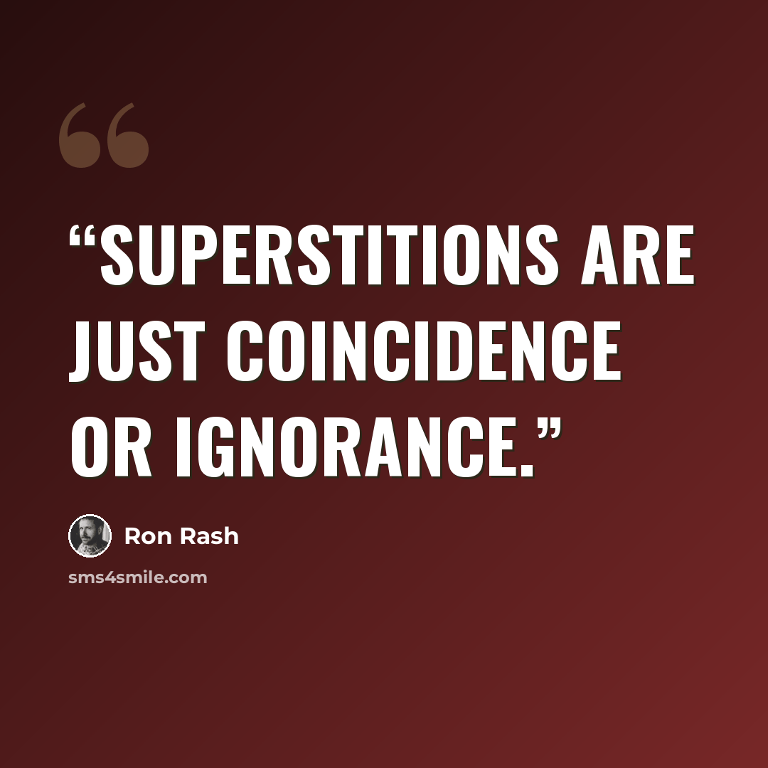 “Superstitions are just coincidence or ignorance.” quote by Ron Rash
