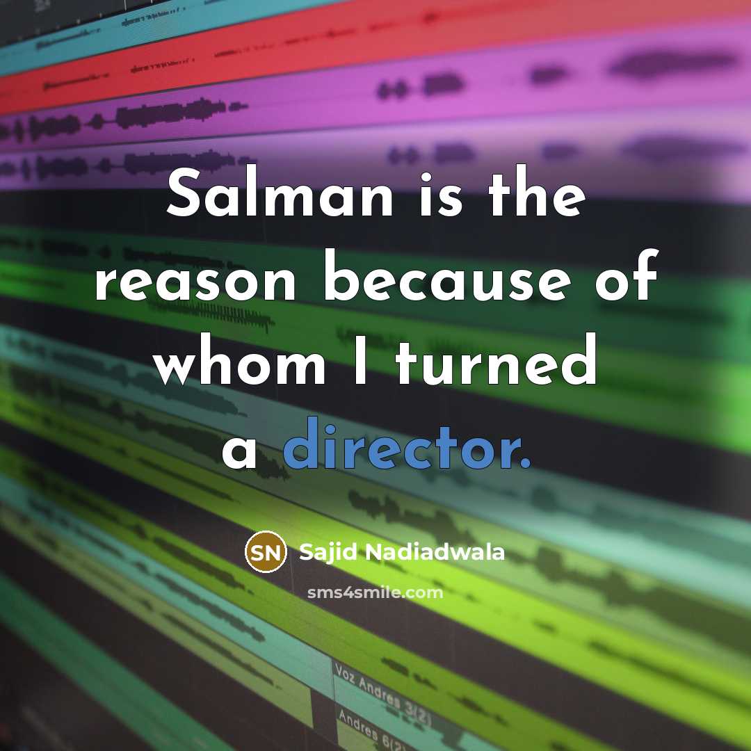 “Salman is the reason because of whom I turned a director.” quote by Sajid Nadiadwala