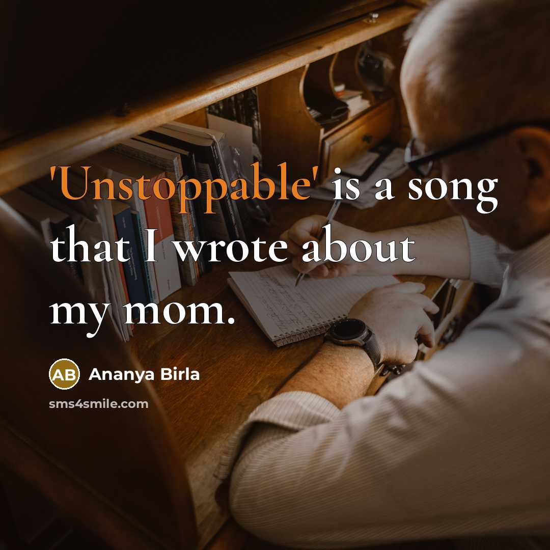 “'Unstoppable' is a song that I wrote about my mom.” quote by Ananya Birla