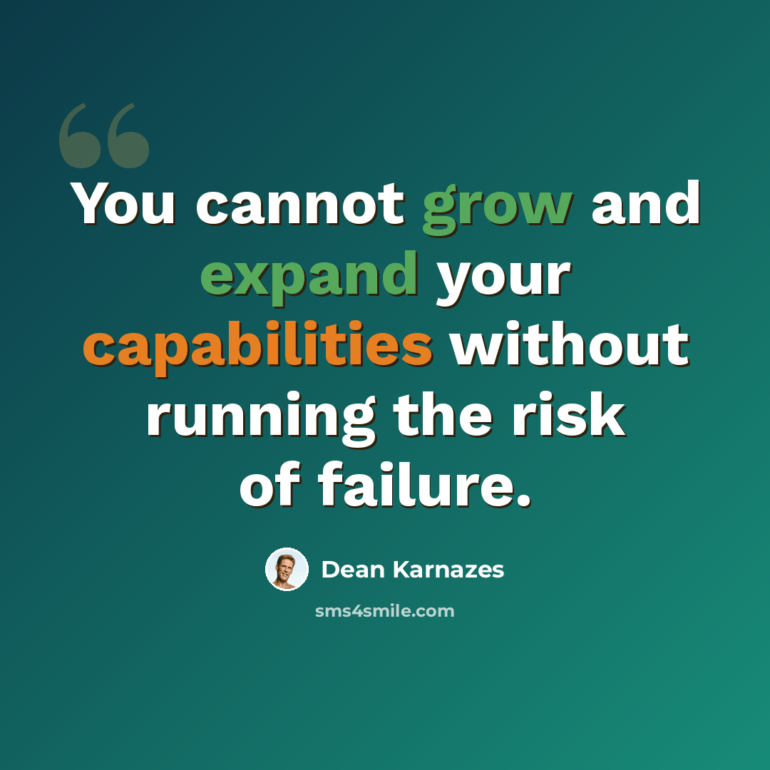 “You cannot grow and expand your capabilities without running the risk of failure.” quote by Dean Karnazes