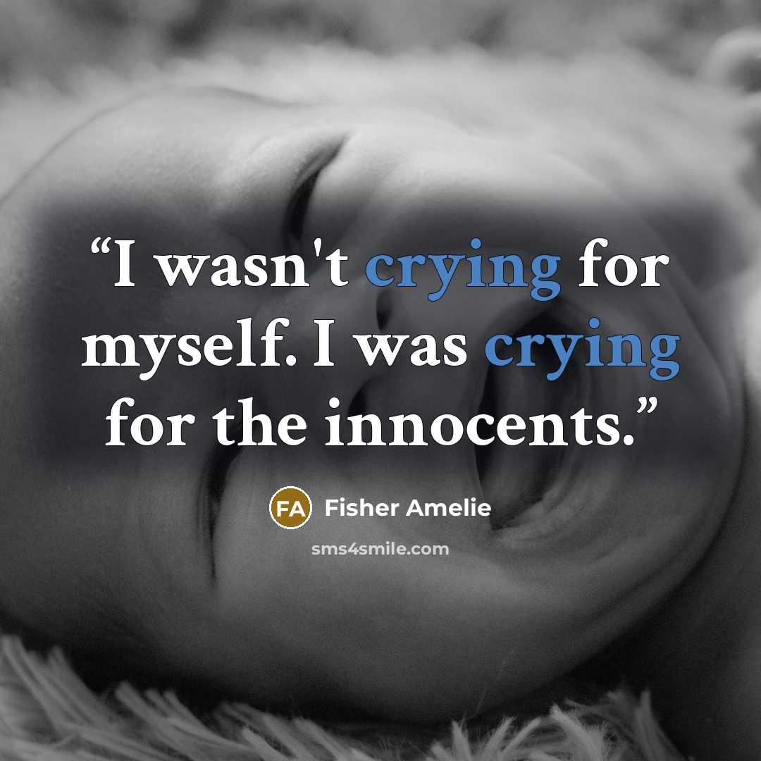 “I wasn't crying for myself. I was crying for the innocents.” quote by Fisher Amelie
