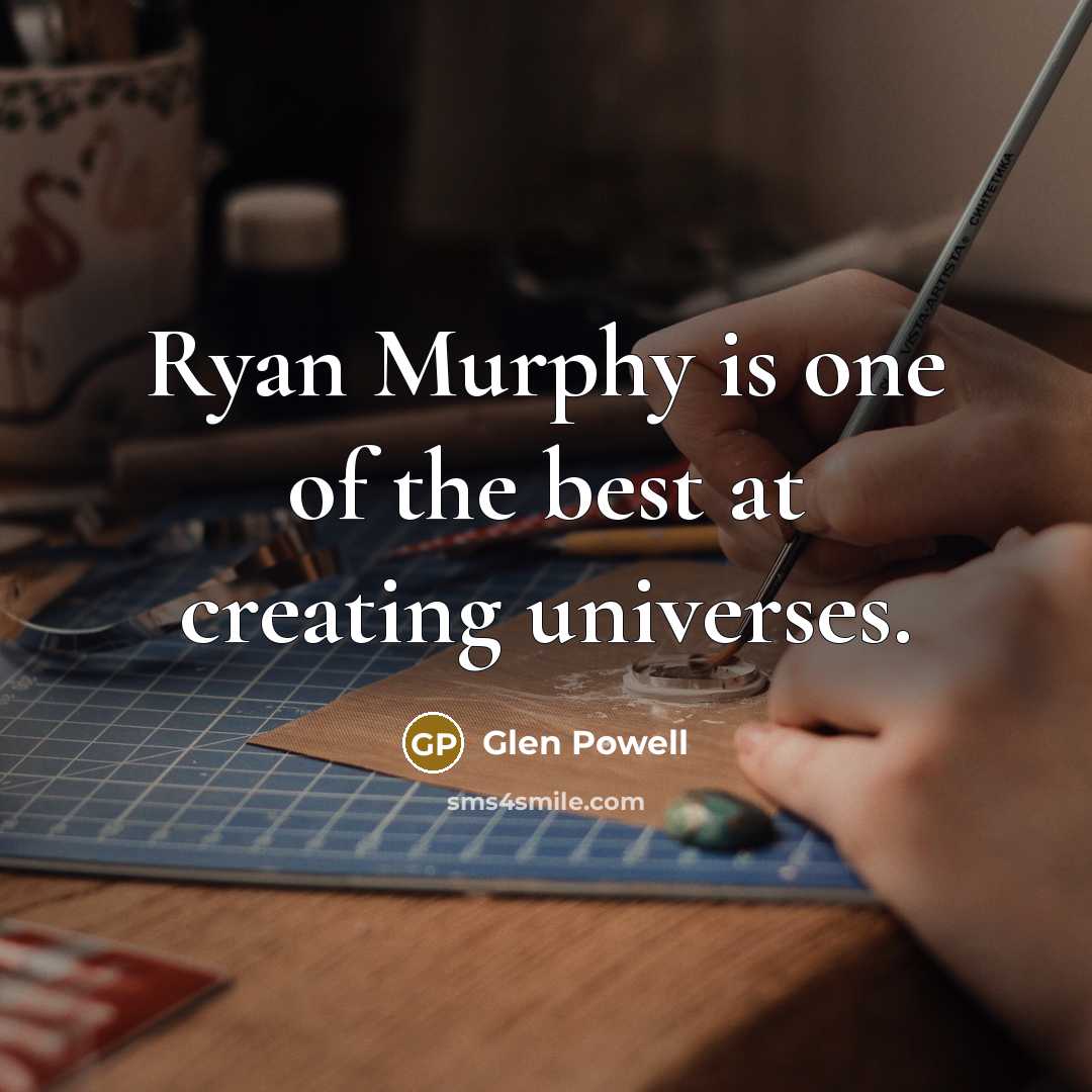 “Ryan Murphy is one of the best at creating universes.” quote by Glen Powell