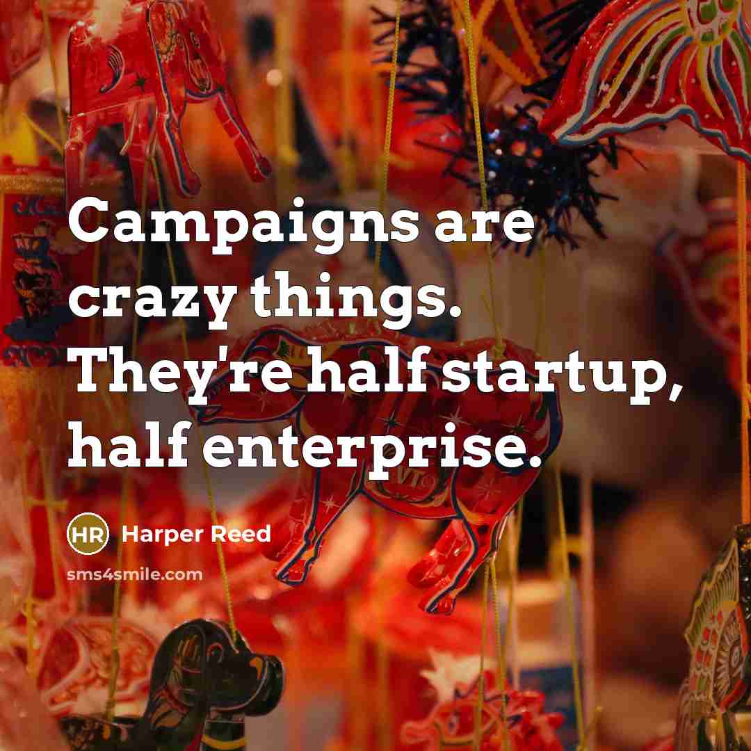“Campaigns are crazy things. They're half startup, half enterprise.” quote by Harper Reed