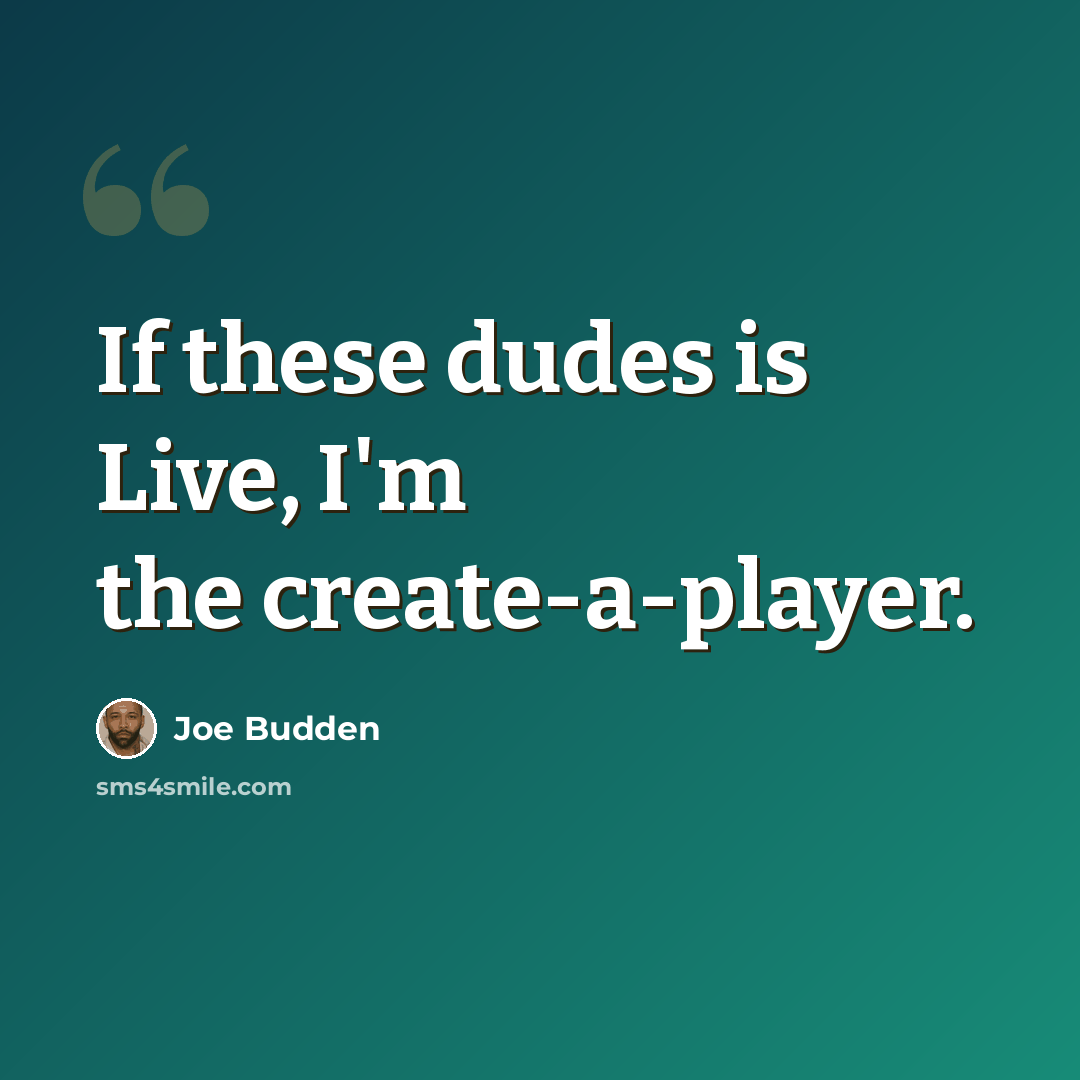 “If these dudes is Live, I'm the create-a-player.” quote by Joe Budden