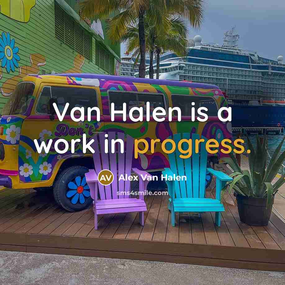 “Van Halen is a work in progress.” quote by Alex Van Halen