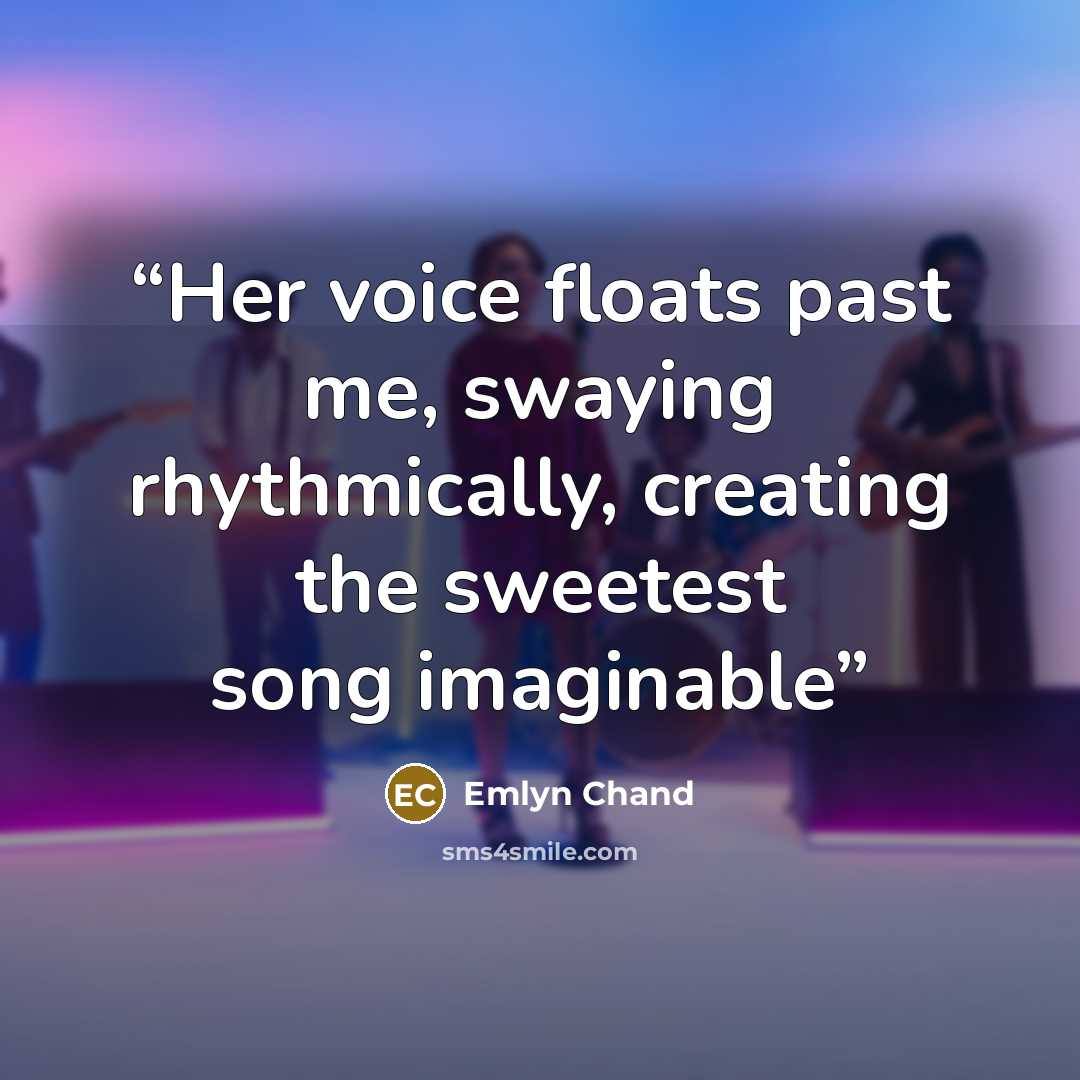 “Her voice floats past me, swaying rhythmically, creating the sweetest song imaginable” quote by Emlyn Chand