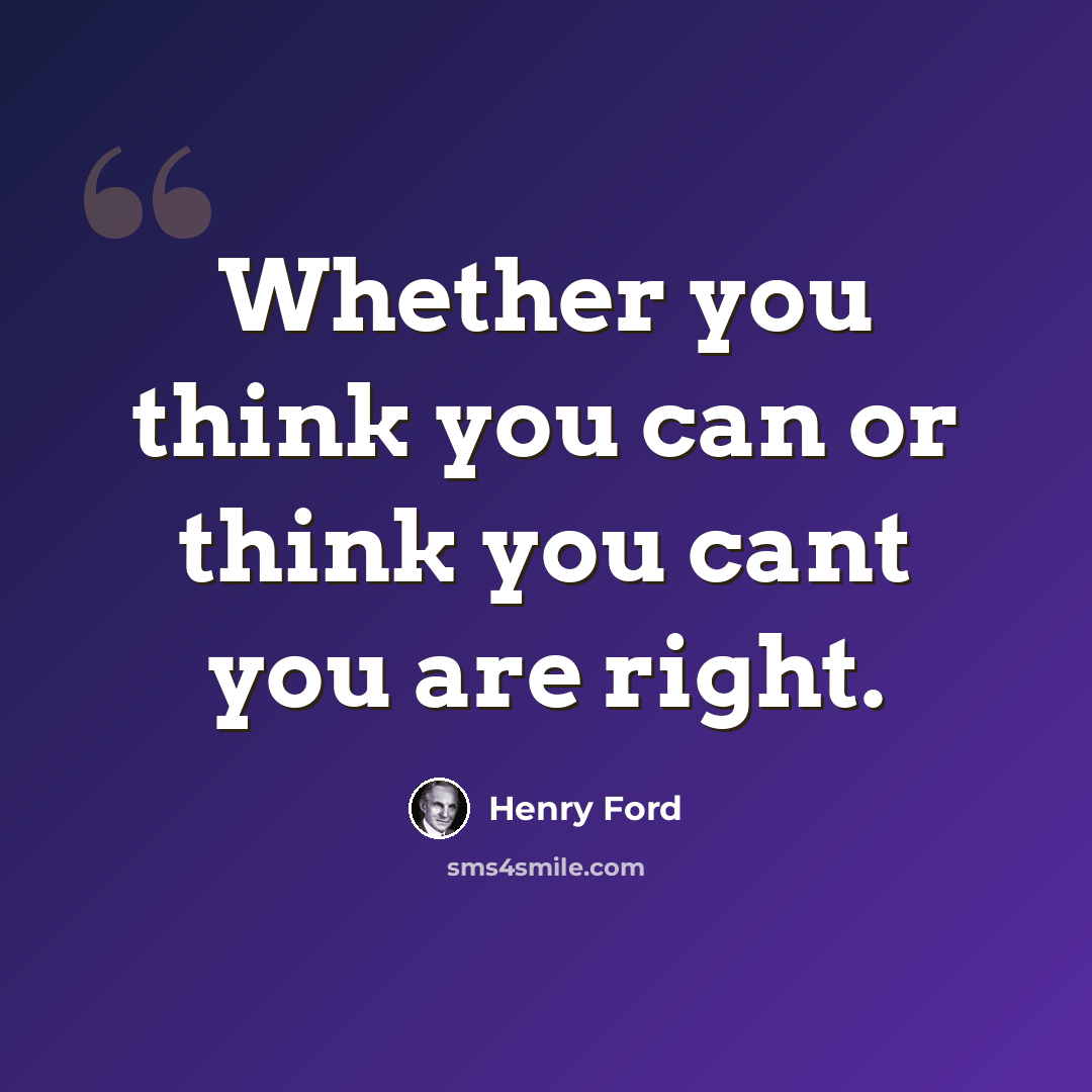 “Whether you think you can or think you cant you are right.” quote by Henry Ford