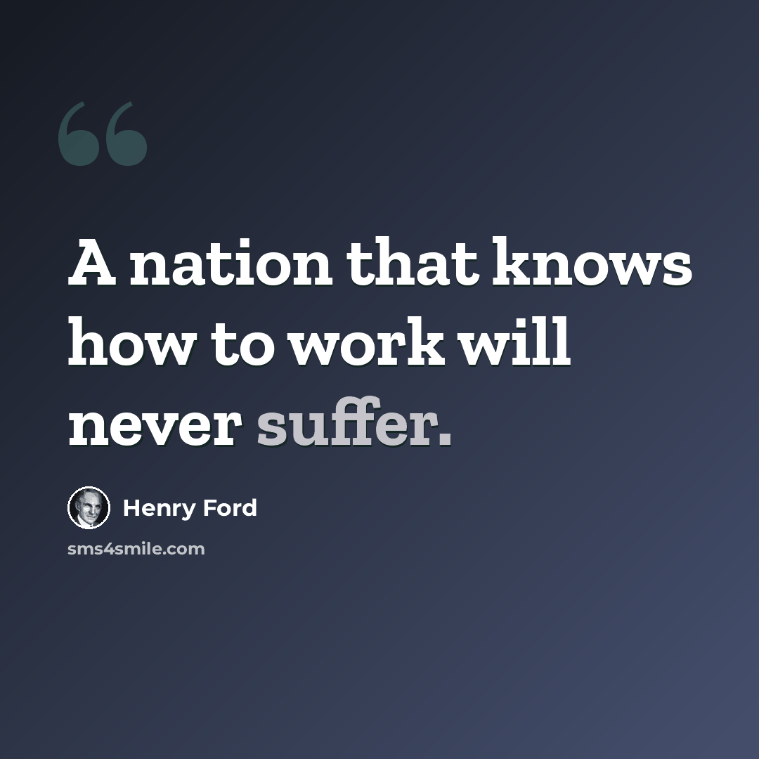 “A nation that knows how to work will never suffer.” quote by Henry Ford