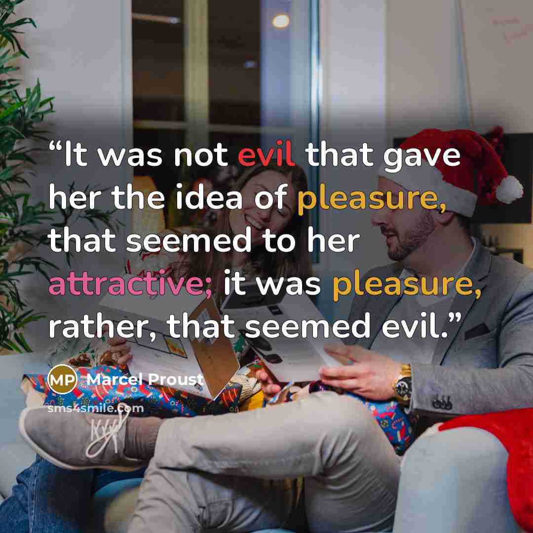 “It was not evil that gave her the idea of pleasure, that seemed to her attractive; it was pleasure, rather, that seemed evil.” quote by Marcel Proust