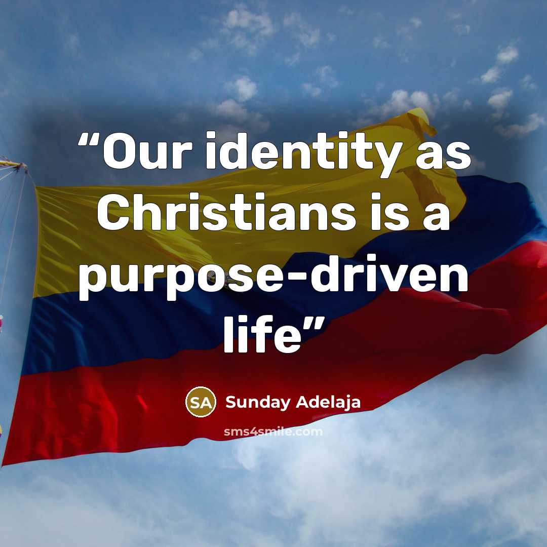 “Our identity as Christians is a purpose-driven life” quote by Sunday Adelaja