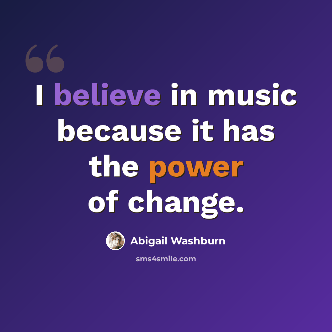 “I believe in music because it has the power of change.” quote by Abigail Washburn