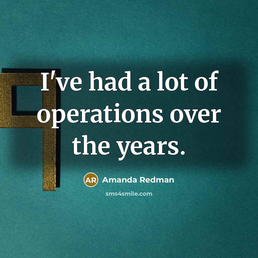 “I've had a lot of operations over the years.” quote by Amanda Redman