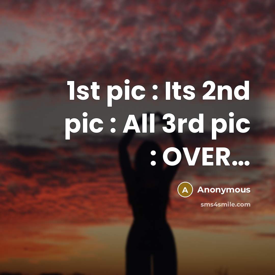 “1st pic : Its 2nd pic : All 3rd pic : OVER…” quote by Anonymous