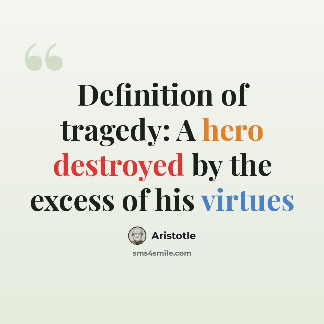 “Definition of tragedy: A hero destroyed by the excess of his virtues” quote by Aristotle