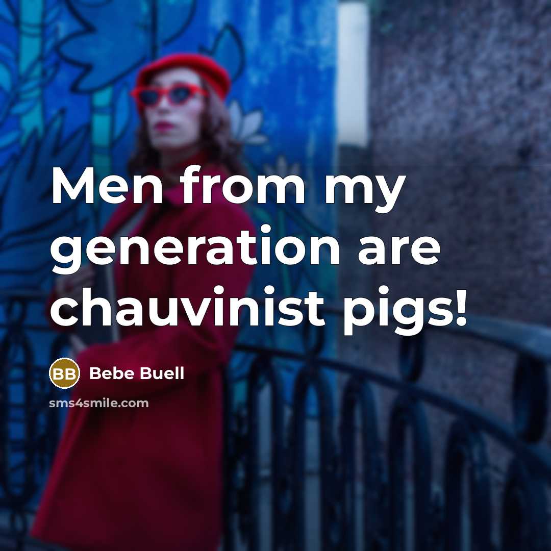“Men from my generation are chauvinist pigs!” quote by Bebe Buell