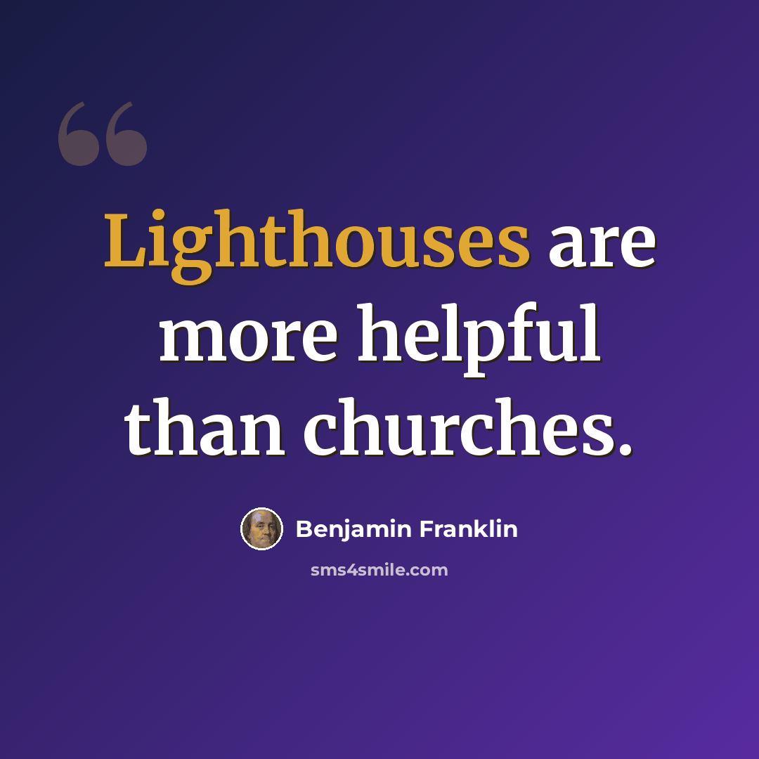 “Lighthouses are more helpful than churches.” quote by Benjamin Franklin