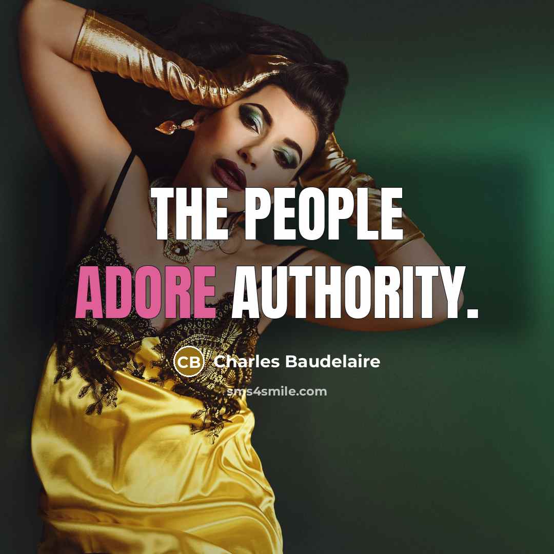 “The People adore authority.” quote by Charles Baudelaire