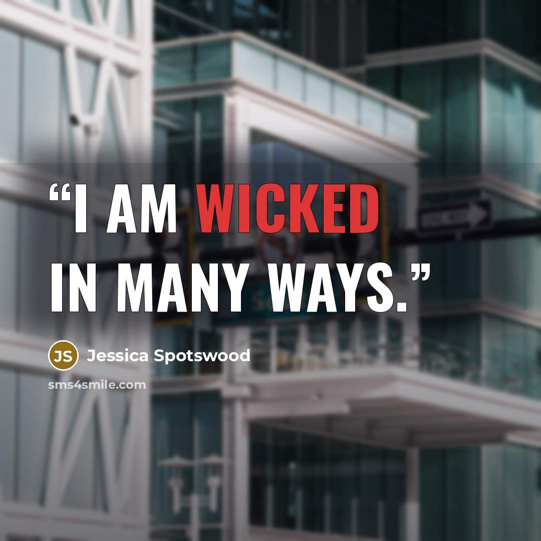 “I am wicked in many ways.” quote by Jessica Spotswood