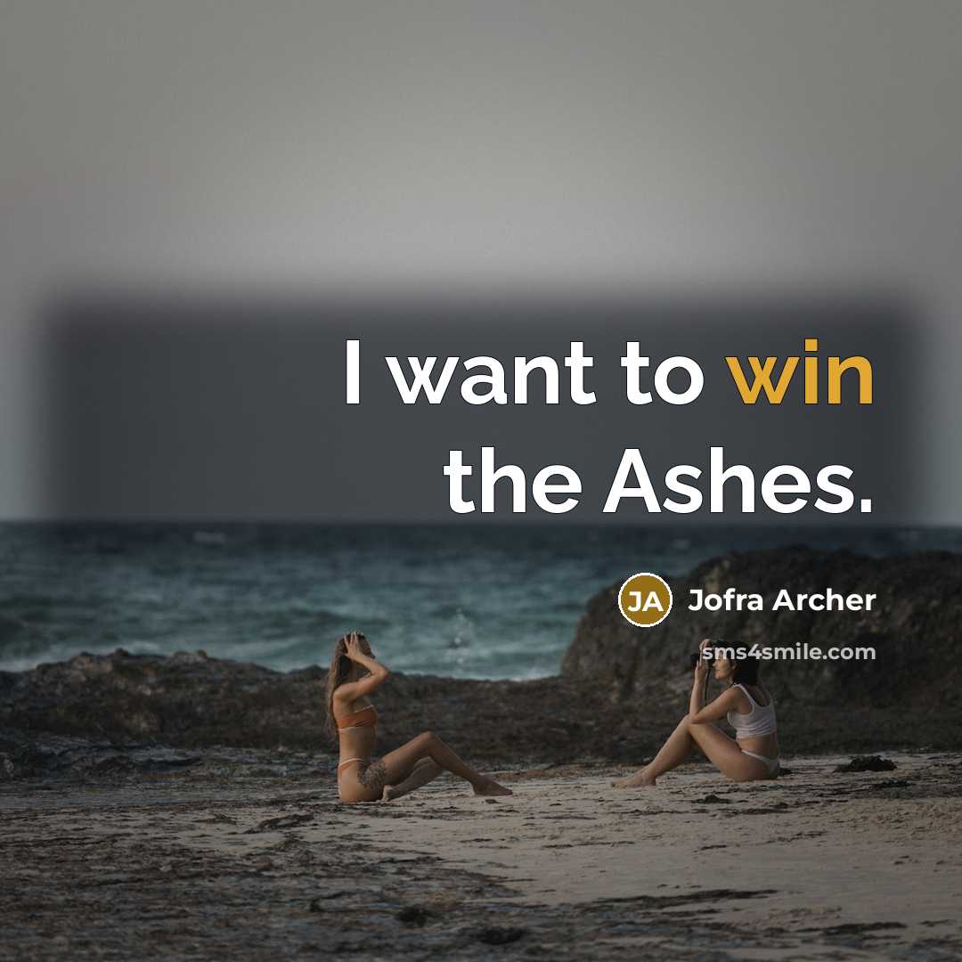 “I want to win the Ashes.” quote by Jofra Archer