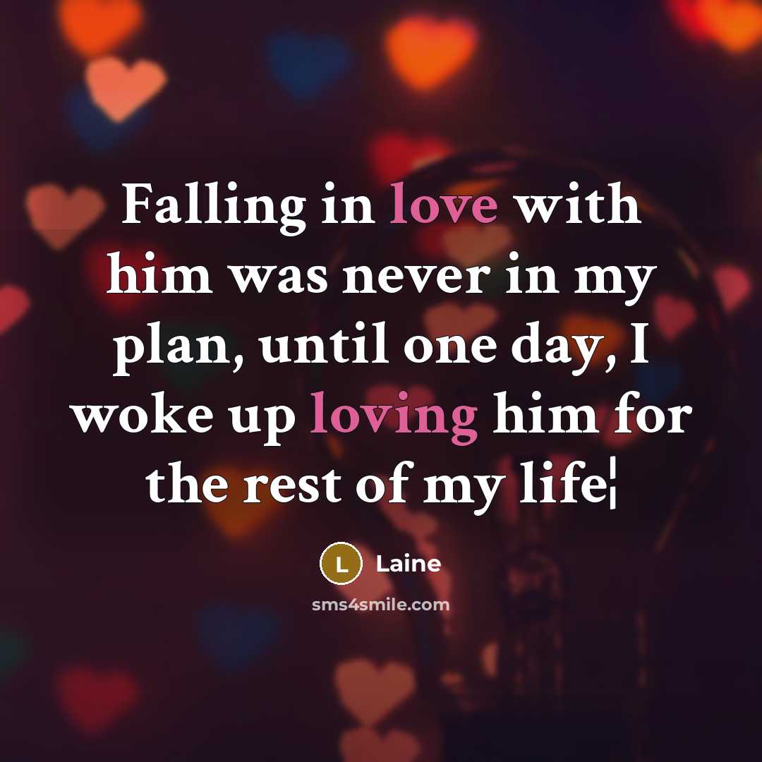 “Falling in love with him was never in my plan, until one day, I woke up loving him for the rest of my life¦” quote by Laine