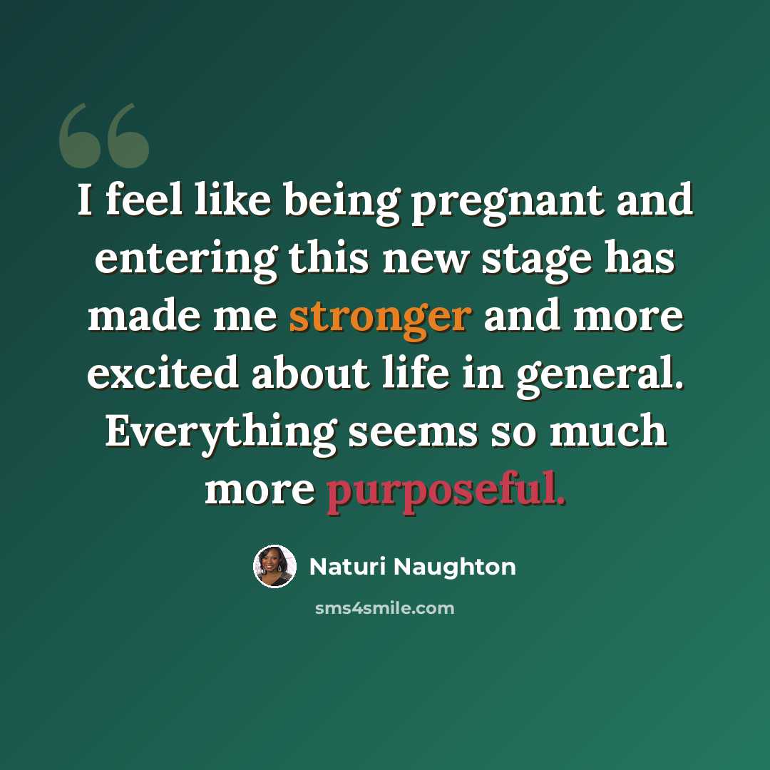 “I feel like being pregnant and entering this new stage has made me stronger and more excited about life in general. Everything seems so much more purposeful.” quote by Naturi Naughton