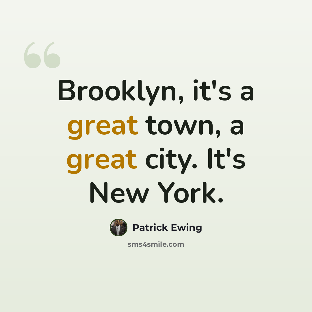 “Brooklyn, it's a great town, a great city. It's New York.” quote by Patrick Ewing