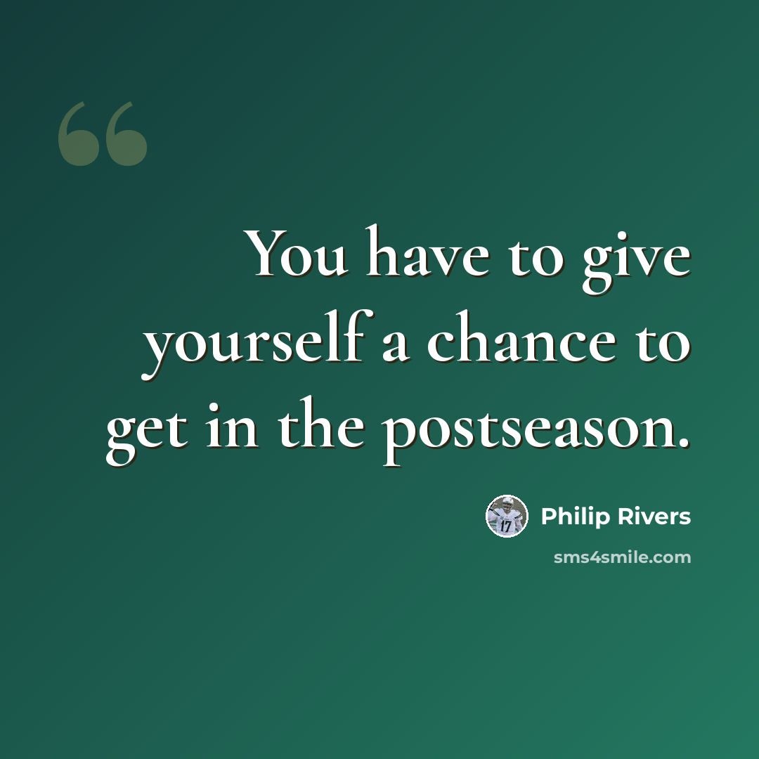 “You have to give yourself a chance to get in the postseason.” quote by Philip Rivers
