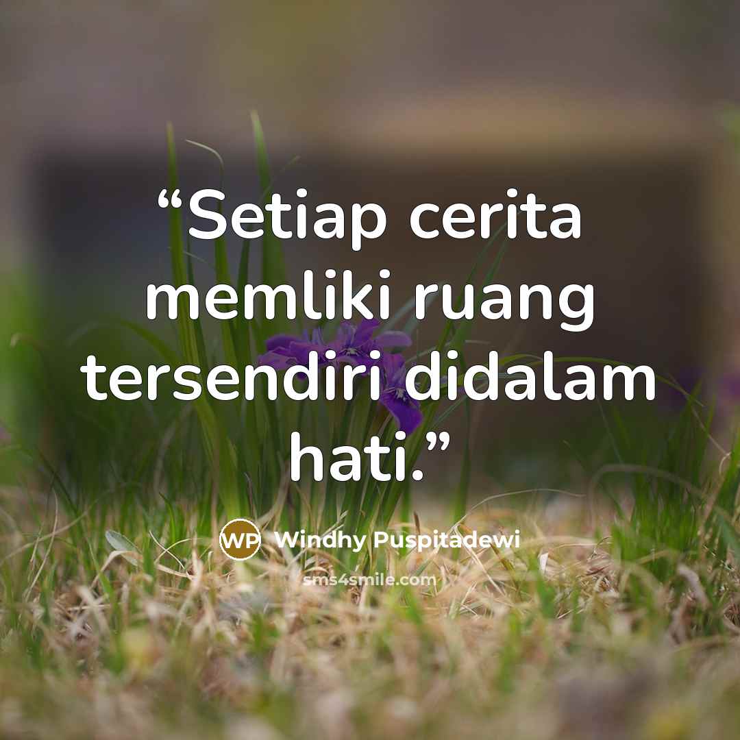 “Setiap cerita memliki ruang tersendiri didalam hati.” quote by Windhy Puspitadewi