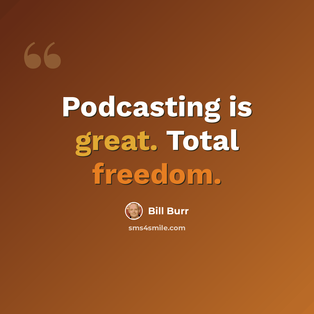 “Podcasting is great. Total freedom.” quote by Bill Burr
