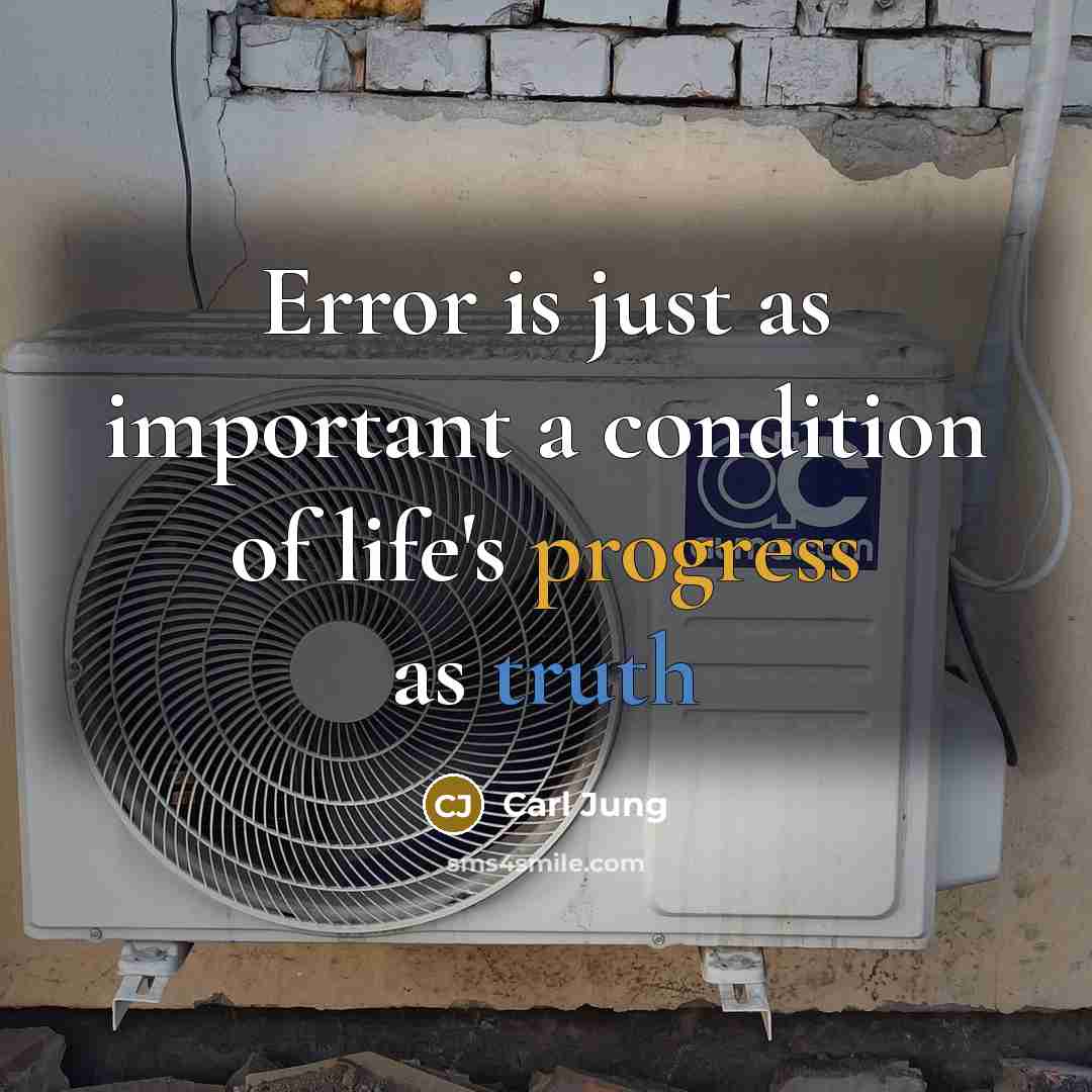 “Error is just as important a condition of life's progress as truth” quote by Carl Jung
