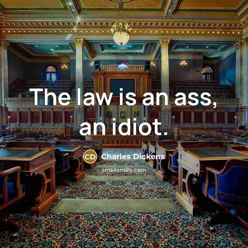 “The law is an ass, an idiot.” quote by Charles Dickens