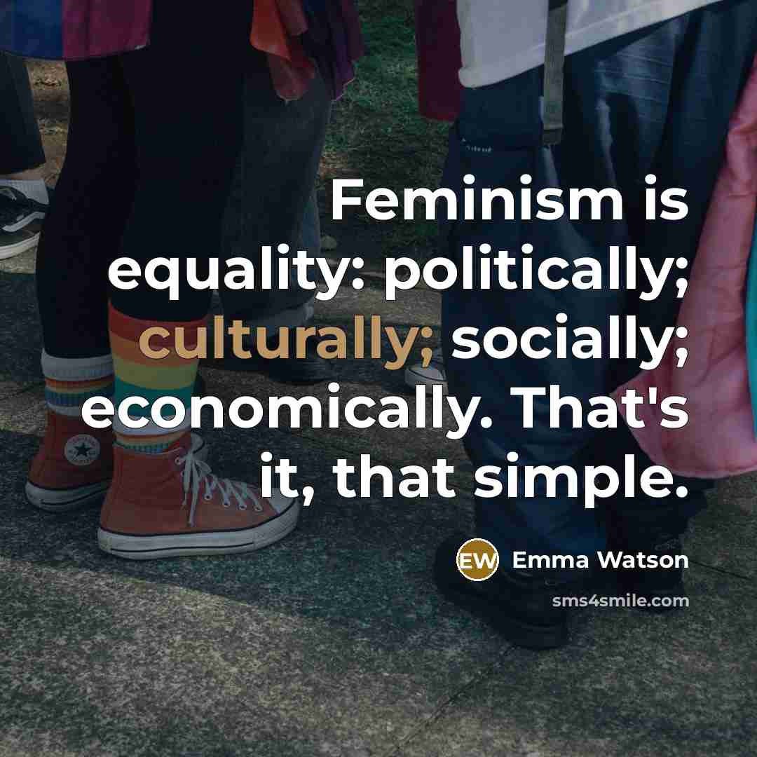 “Feminism is equality: politically; culturally; socially; economically. That's it, that simple.” quote by Emma Watson