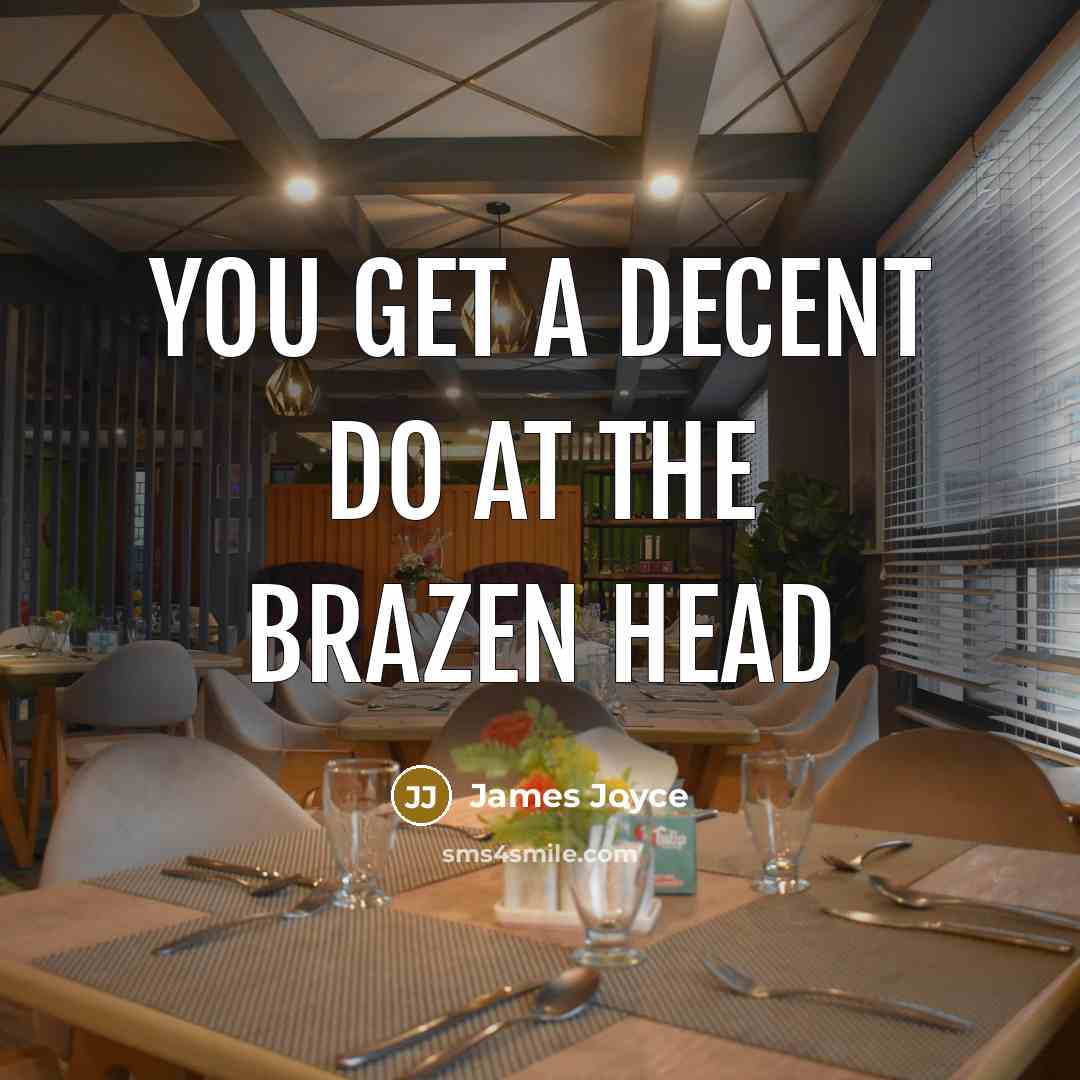 “You get a decent do at the Brazen Head” quote by James Joyce