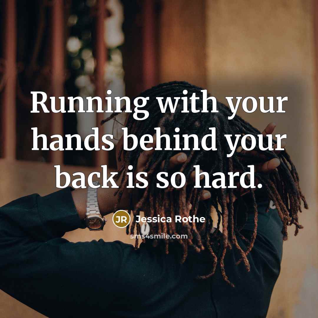 “Running with your hands behind your back is so hard.” quote by Jessica Rothe