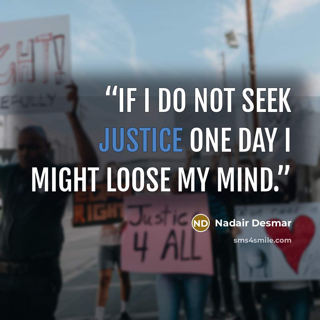 “If i do not seek justice one day I might loose my mind.” quote by Nadair Desmar