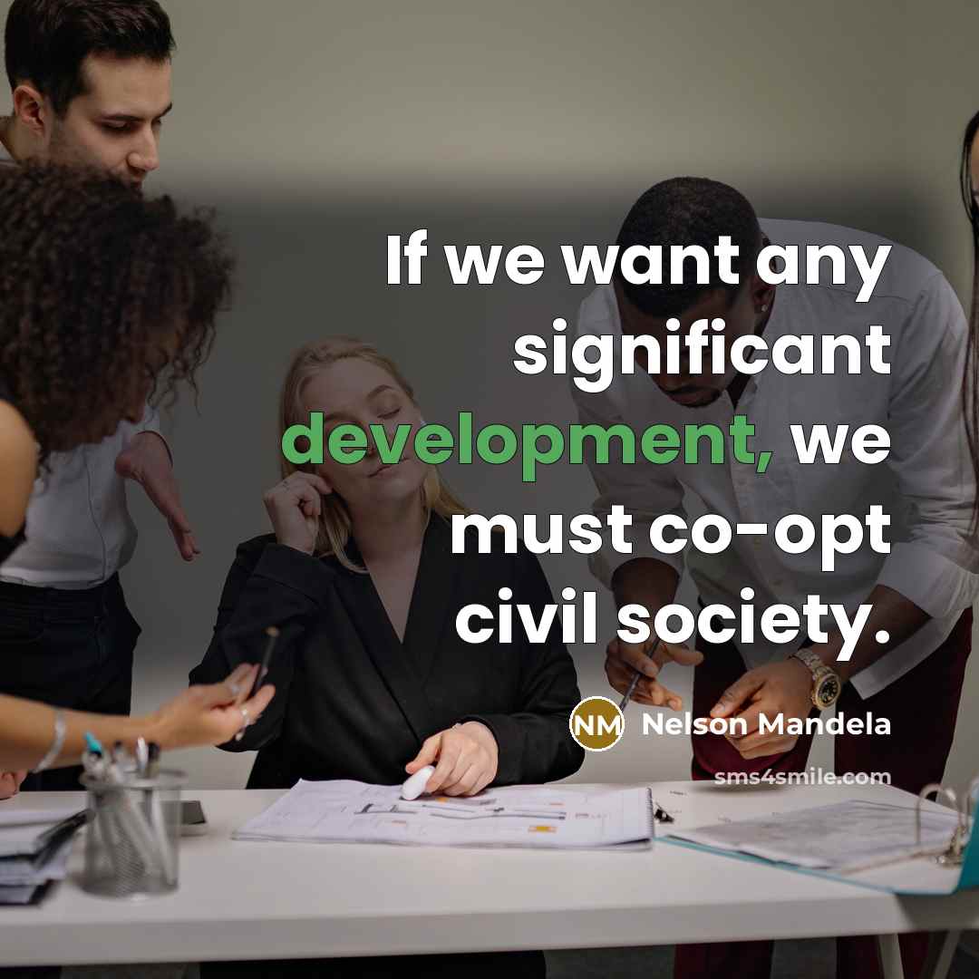 “If we want any significant development, we must co-opt civil society.” quote by Nelson Mandela