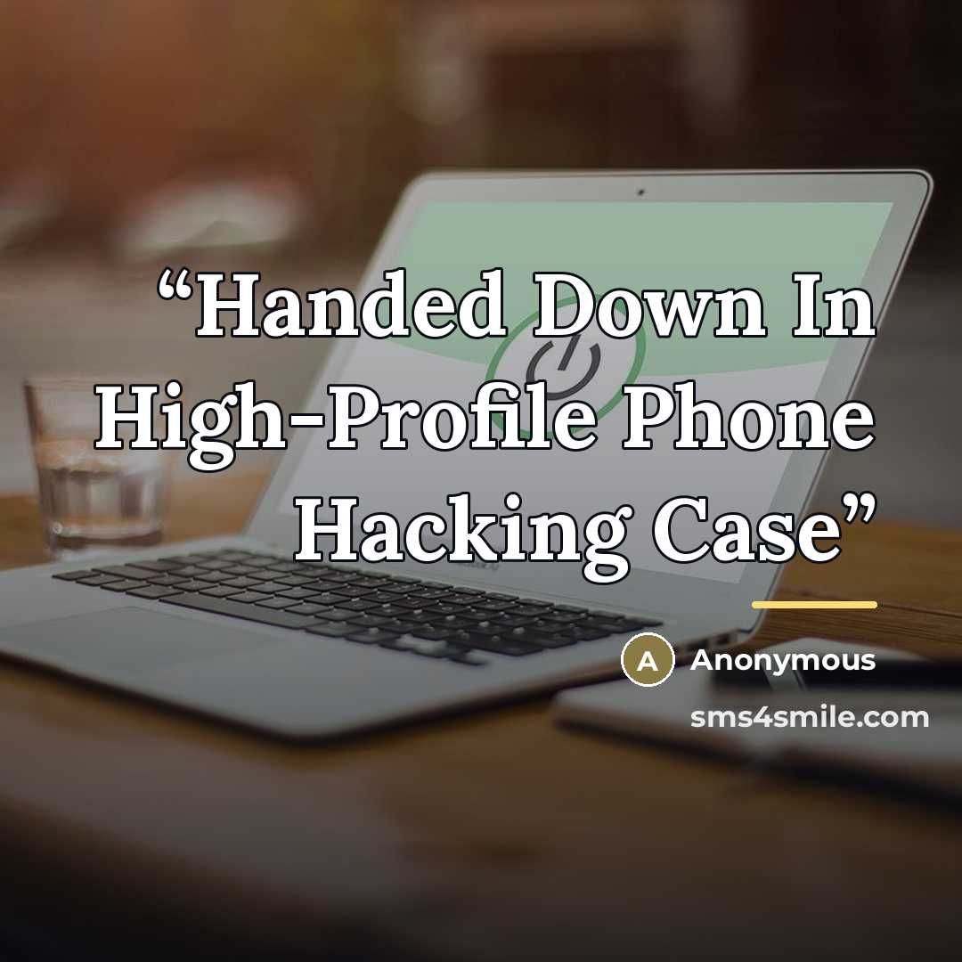 “Handed Down In High-Profile Phone Hacking Case” quote by Anonymous