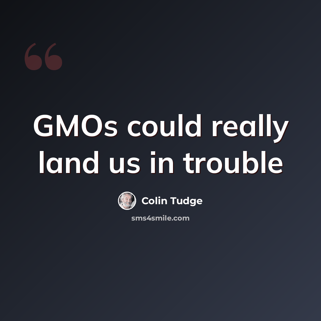 “GMOs could really land us in trouble” quote by Colin Tudge