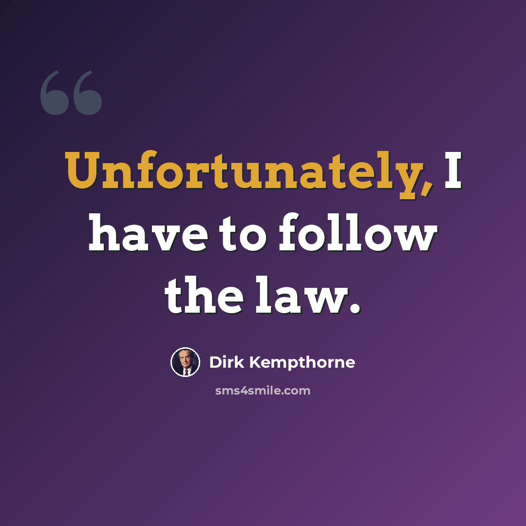 “Unfortunately, I have to follow the law.” quote by Dirk Kempthorne