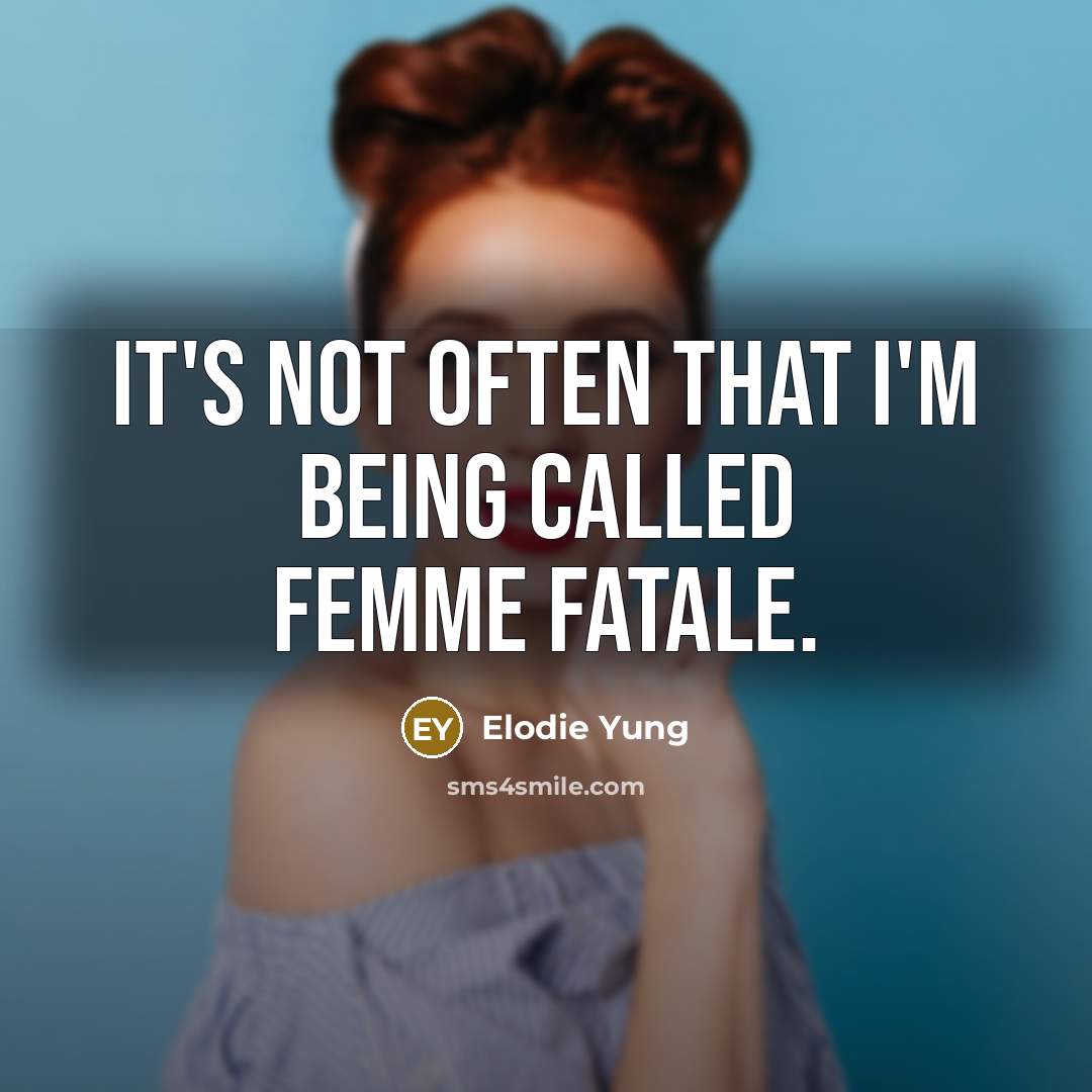 “It's not often that I'm being called femme fatale.” quote by Elodie Yung