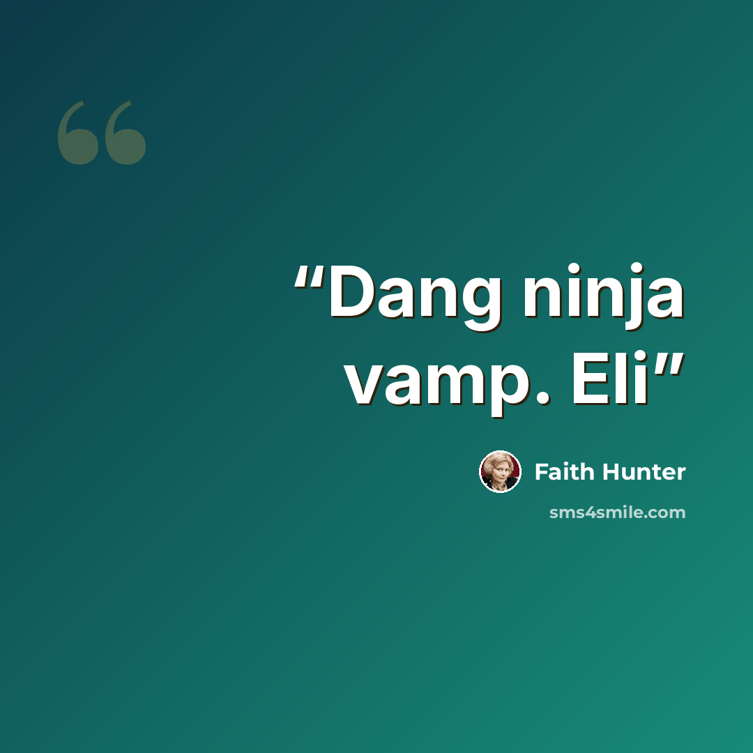 “Dang ninja vamp. Eli” quote by Faith Hunter
