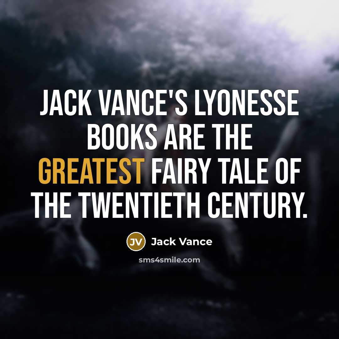 “Jack Vance's Lyonesse books are the greatest fairy tale of the twentieth century.” quote by Jack Vance